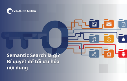 Semantic Search là gì? Bí quyết để tối ưu hóa nội dung